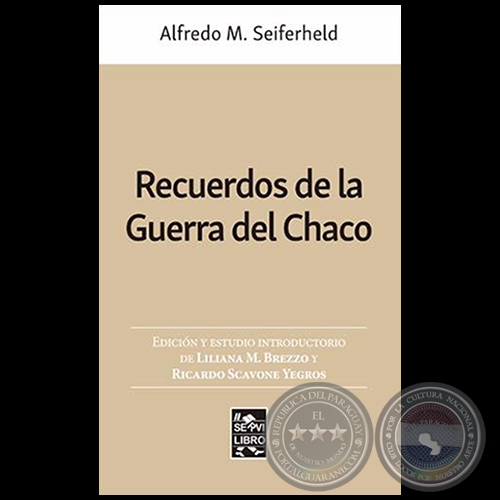 RECUERDOS DE LA GUERRA DEL CHACO - Autor: ALFREDO M. SEIFERHELD - Ao 2019